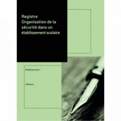 REGISTRE ORGANISATION DE LA SÉCURITE DANS UN ÉTABLISSEMENT SCOLAIRE